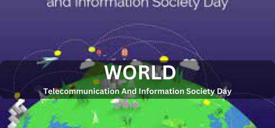World Telecommunication And Information Society Day [ विश्व दूरसंचार और सूचना सोसायटी दिवस]